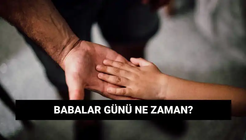 Babalar Günü 2025'te Hangi Güne Düşüyor? Tarihçesi ve Önemi