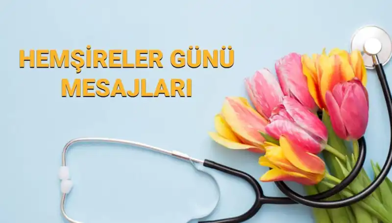 2025 Hemşireler Günü: En Güzel Mesajlar ve Kutlama Fikirleri
