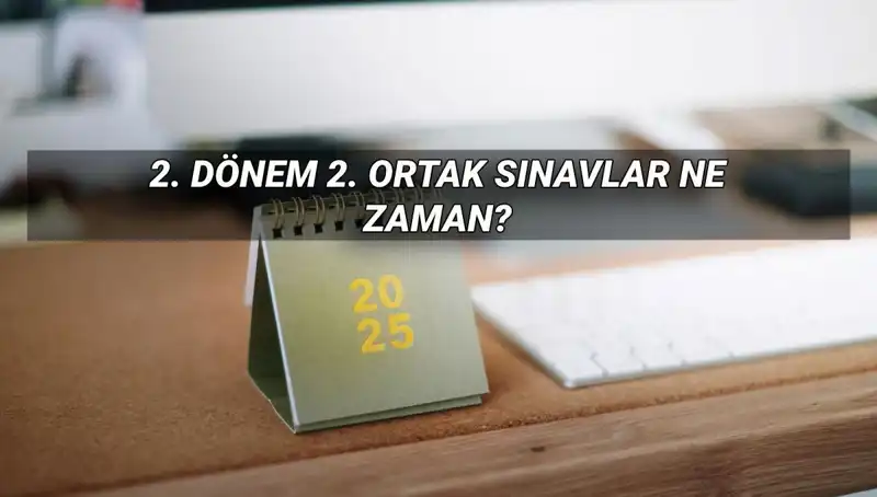 2025 Yılı MEB 2. Dönem Ortak Sınav Tarihleri Açıklandı!