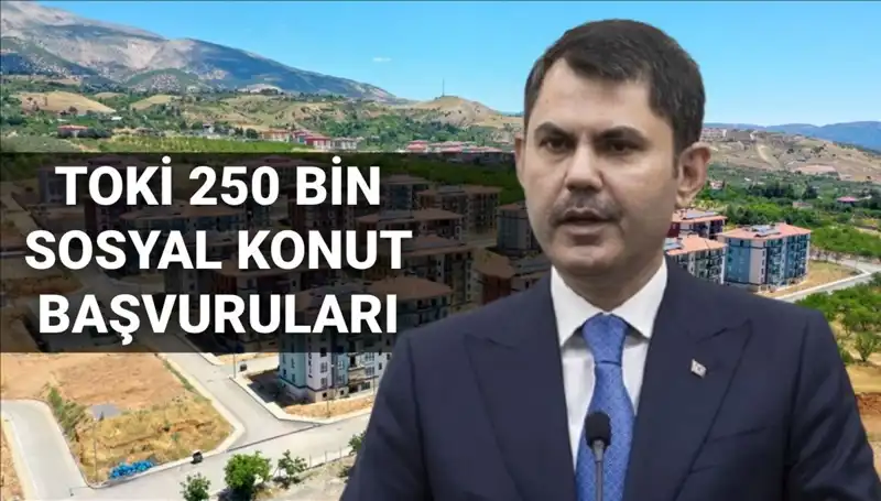 2025'te TOKİ'den 250 Bin Sosyal Konut: Başvurular Ne Zaman Başlayacak?